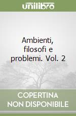 Ambienti, filosofi e problemi. Vol. 2 libro