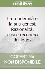 La modernità e la sua genesi. Razionalità, crisi e recupero del logos libro