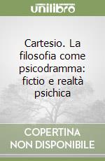 Cartesio. La filosofia come psicodramma: fictio e realtà psichica libro