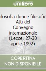 Filosofia-donne-filosofie. Atti del Convegno internazionale (Lecce, 27-30 aprile 1992) libro