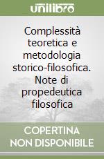 Complessità teoretica e metodologia storico-filosofica. Note di propedeutica filosofica libro