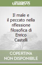 Il male e il peccato nella riflessione filosofica di Enrico Castelli libro