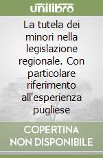 La tutela dei minori nella legislazione regionale. Con particolare riferimento all'esperienza pugliese libro