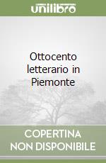 Ottocento letterario in Piemonte libro