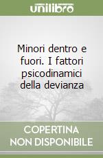 Minori dentro e fuori. I fattori psicodinamici della devianza libro