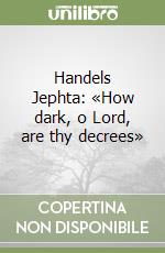 Handels Jephta: «How dark, o Lord, are thy decrees» libro