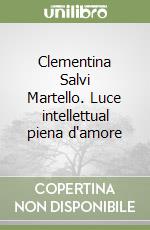 Clementina Salvi Martello. Luce intellettual piena d'amore