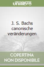 J. S. Bachs canonische veränderungen