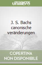 J. S. Bachs canonische veränderungen libro