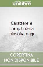 Carattere e compiti della filosofia oggi