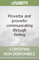 Proverbs and proverbi: communicating through feeling