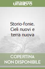 Storio-fonie. Cieli nuovi e terra nuova libro