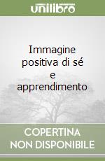 Immagine positiva di sé e apprendimento libro