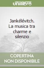 Jankélévitch. La musica tra charme e silenzio