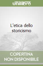 L'etica dello storicismo libro