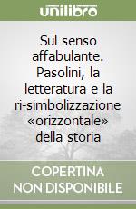 Sul senso affabulante. Pasolini, la letteratura e la ri-simbolizzazione «orizzontale» della storia libro