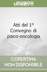 Atti del 1° Convegno di psico-oncologia libro