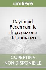 Raymond Federman: la disgregazione del romanzo libro