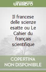 Il francese delle scienze esatte ou Le Cahier du français scientifique