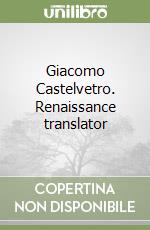 Giacomo Castelvetro. Renaissance translator