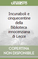 Incunaboli e cinquecentine della Biblioteca innocenziana di Lecce