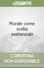 Morale come scelta esistenziale libro