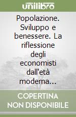 Popolazione. Sviluppo e benessere. La riflessione degli economisti dall'età moderna all'età contemporanea