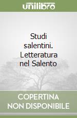 Studi salentini. Letteratura nel Salento libro