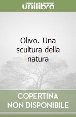 Olivo. Una scultura della natura