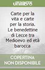 Carte per la vita e carte per la storia. Le benedettine di Lecce tra Medioevo ed età barocca