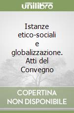 Istanze etico-sociali e globalizzazione. Atti del Convegno libro