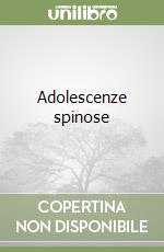 Adolescenze spinose libro