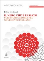 Il vero che è passato. Scrittori e storia del novecento italiano libro