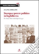 Stampa e potere politico in Inghilterra. Il Daily Mail dal 1896 al 1940 libro