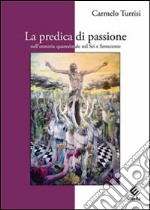 La predica di passione nell'oratoria quaresimale nel sei e settecento libro