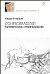 Configurazioni. Frammenti per l'interpretazione libro di Secchieri Filippo