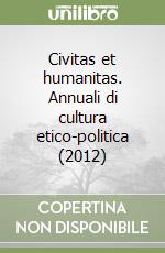 Civitas et humanitas. Annuali di cultura etico-politica (2012) libro