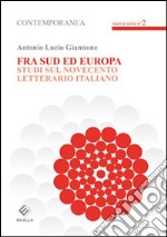 Fra sud ed Europa. Studi sul novecento letterario italiano