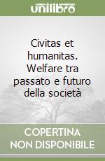 Civitas et humanitas. Welfare tra passato e futuro della società libro