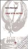 Una vita altra libro di Marangio Dario