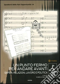 Un punto fermo per andare avanti. Saperi, relazioni, lavoro e politica libro