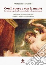 Con il cuore e con la mente. Per una prospettiva fenomenologica nelle psicoterapie libro