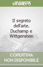 Il segreto dell'arte. Duchamp e Wittgenstein