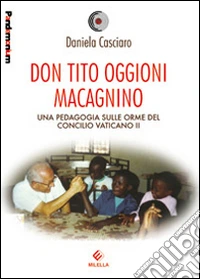 Don Tito Oggioni Macagnino. Una pedagogia sulle orme del Concilio Vaticano II libro