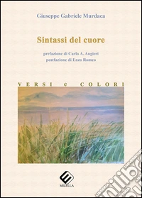 Sintassi del cuore. Versi e colori libro