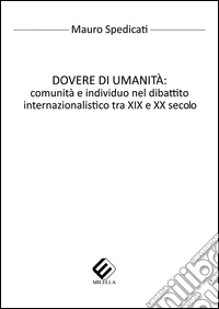 Dovere di umanità. Comunità e individuo nel dibattito internazionalistico tra XIX e XX secolo libro