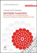 Sentieri nascosti. Studi sulla letteratura italiana dell'otto-novecento