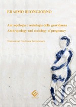 Antropologia e sociologia della gravidanza-Anthropology and sociology of pregnancy. Ediz. bilingue libro