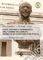 Fatti, vicende e personaggi del «Cosimo De Giorgi». Primo liceo scientifico di Puglia libro