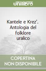 Kantele e Krez'. Antologia del folklore uralico libro